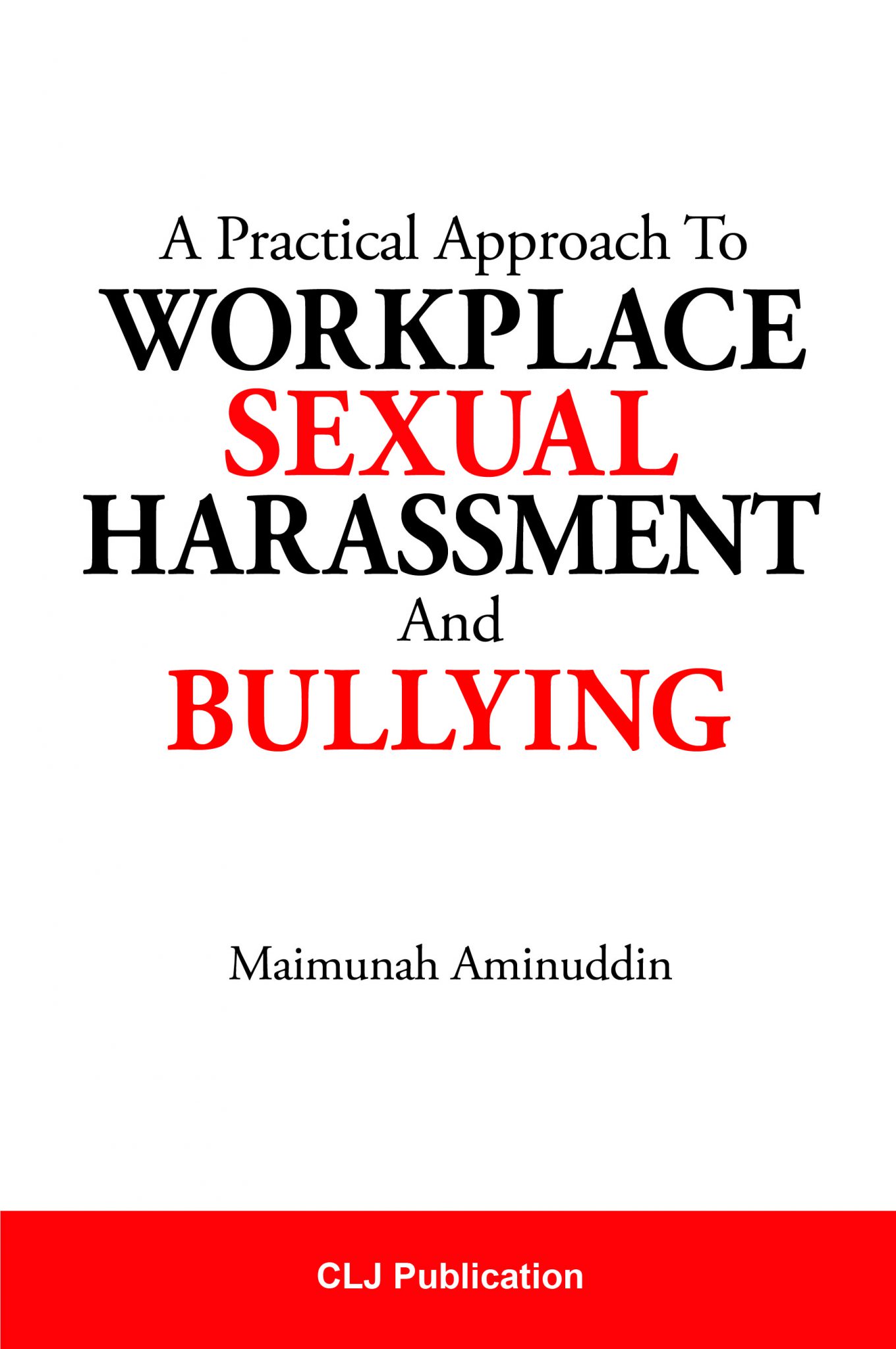 A Practical Approach To Workplace Sexual Harassment And Bullying CLJ