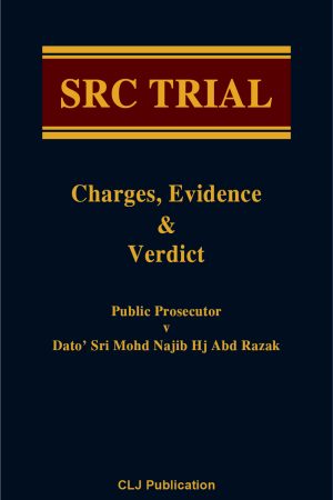 SRC TRIAL Charges, Evidence & Verdict Public Prosecutor v Dato’ Sri Mohd Najib Hj Abd Razak